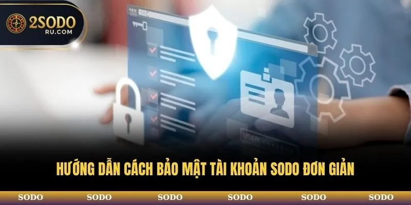 Hướng dẫn cách bảo mật tài khoản SODO đơn giản