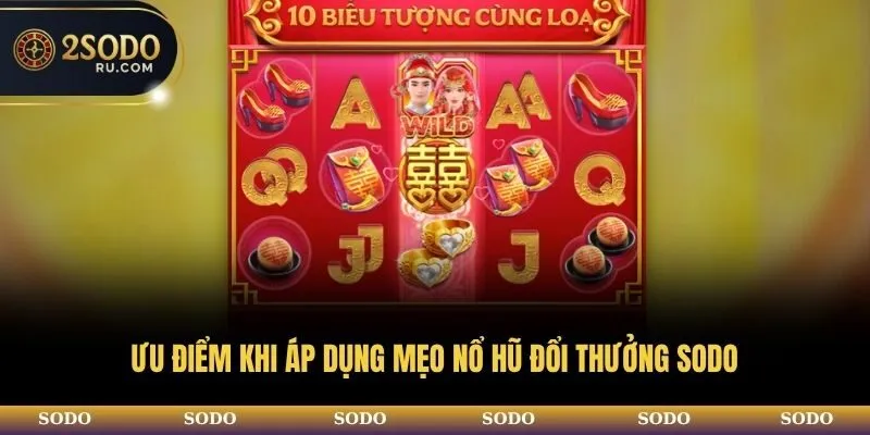 MẸO CHƠI NỔ HŨ ĐỔI THƯỞNG SODO CHO NGƯỜI MỚI BẮT ĐẦU 2 Ưu điểm khi áp dụng mẹo nổ hũ đổi thưởng SODO